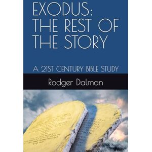 Dalman, Rodger EXODUS: THE REST OF THE STORY: A 21ST CENTURY BIBLE STUDY (The Young Adults' Bible Series) Dalman, Rodger EXODUS: THE REST OF THE STORY: A 21ST CENTURY BIBLE STUDY (The Young Adults' Bible Series)