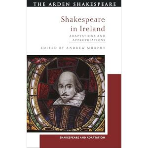 Shakespeare in Ireland: Adaptations and Appropriations (Shakespeare and Adaptation) Shakespeare in Ireland: Adaptations and Appropriations (Shakespeare and Adaptation)