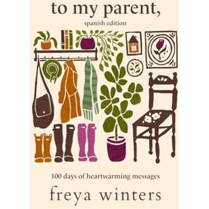 Freya To My Parent,: Spanish Edition (Daily Messages for a Loved One (Spanish Editions)) Freya To My Parent,: Spanish Edition (Daily Messages for a Loved One (Spanish Editions))