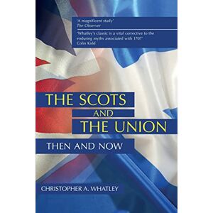 Christopher A. Whatley The Scots and the Union: Then and Now Christopher A. Whatley The Scots and the Union: Then and Now