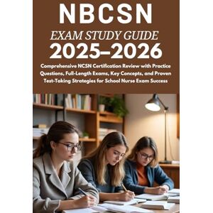MILLER, PATRICK S NBCSN Exam Study Guide 2025–2026: Comprehensive NCSN Certification Review with Practice Questions, Full-Length Exams, Key Concepts, and Proven Test-Taking Strategies for School Nurse Exam Success MILLER, PATRICK S NBCSN Exam Study Guide 2025–2026: Comprehensive NCSN Certification Review with Practice Questions, Full-Length Exams, Key Concepts, and Proven Test-Taking Strategies for School Nurse Exam Success