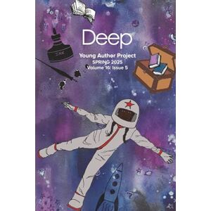 Deep Young Author Project Spring 2025: Volume 16, Issue 5 Deep Young Author Project Spring 2025: Volume 16, Issue 5