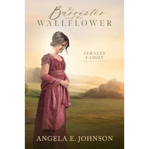 Johnson, Angela E. The Barrister and the Wallflower (Fernley Family A Regency-era Romance) Johnson, Angela E. The Barrister and the Wallflower (Fernley Family A Regency-era Romance)