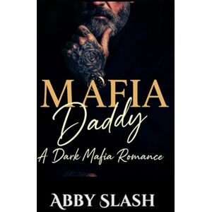 Slash, Abby Mafia Daddy: A Dark Mafia Age Gap Romance (Dark Mafia Silver Fox Daddies Everywhere) Slash, Abby Mafia Daddy: A Dark Mafia Age Gap Romance (Dark Mafia Silver Fox Daddies Everywhere)