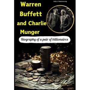 Tildenbrowning, Ashly L Warren Buffett and Charlie Munger: Biography Friendship and success of a billionaire Tildenbrowning, Ashly L Warren Buffett and Charlie Munger: Biography Friendship and success of a billionaire