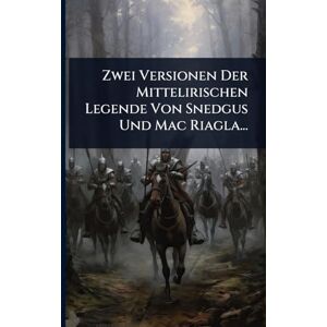 Anonymous Zwei Versionen Der Mittelirischen Legende Von Snedgus Und Mac Riagla... Anonymous Zwei Versionen Der Mittelirischen Legende Von Snedgus Und Mac Riagla...