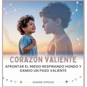 Stroud, Dianne Corazón Valiente: Afrontar El Miedo Respirando Hondo Y Dando Un Paso Valiente: 2 (Maravilla de la Ciencia en los Cuentos Bíblicos Para Dormir) Stroud, Dianne Corazón Valiente: Afrontar El Miedo Respirando Hondo Y Dando Un Paso Valiente: 2 (Maravilla de la Ciencia en los Cuentos Bíblicos Para Dormir)