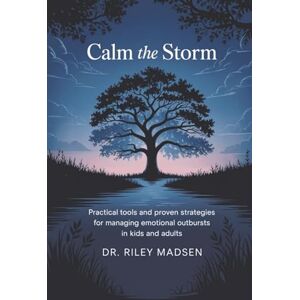 Madsen, Dr. Riley Calm the Storm: ADHD Meltdown Rescue: Practical Tools and Proven Strategies for Managing Emotional Outbursts in Kids and Adults Madsen, Dr. Riley Calm the Storm: ADHD Meltdown Rescue: Practical Tools and Proven Strategies for Managing Emotional Outbursts in Kids and Adults