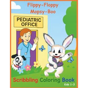 Press, Rockos Flippy-Floppy Mopsy-Boo Pediatric Office Scribbling Coloring Book: A First Coloring Adventure for Toddlers at the Doctor's Office for ages 1 to 3 Press, Rockos Flippy-Floppy Mopsy-Boo Pediatric Office Scribbling Coloring Book: A First Coloring Adventure for Toddlers at the Doctor's Office for ages 1 to 3