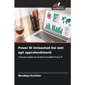 Kochhar, Navdeep Power BI Unleashed Dai dati agli approfondimenti: Il manuale completo per gli utenti e gli analisti di Power BI Kochhar, Navdeep Power BI Unleashed Dai dati agli approfondimenti: Il manuale completo per gli utenti e gli analisti di Power BI