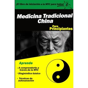 Principiantes, Para Medicina Tradicional China para Principiantes: Un libro sencillo de Acupresión, Fitoterapia, Qi Gong y Nutrición Energética. Guía de teoría y práctica para recuperar tu equilibrio natural. Principiantes, Para Medicina Tradicional China para Principiantes: Un libro sencillo de Acupresión, Fitoterapia, Qi Gong y Nutrición Energética. Guía de teoría y práctica para recuperar tu equilibrio natural.