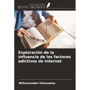 Veluswamy, Nithyanandan Exploración de la influencia de los factores adictivos de Internet Veluswamy, Nithyanandan Exploración de la influencia de los factores adictivos de Internet