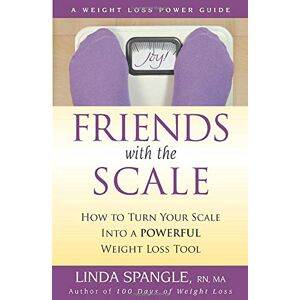 Spangle, Linda Friends with the Scale: How to Turn Your Scale Into a Powerful Weight Loss Tool Spangle, Linda Friends with the Scale: How to Turn Your Scale Into a Powerful Weight Loss Tool