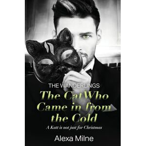 Milne, Alexa The Cat Who Came In from the Cold: 1 (The Wanderlings) Milne, Alexa The Cat Who Came In from the Cold: 1 (The Wanderlings)