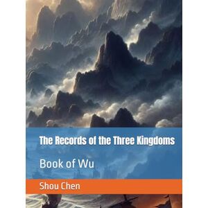 Chen, Shou The Records of the Three Kingdoms: Book of Wu Chen, Shou The Records of the Three Kingdoms: Book of Wu