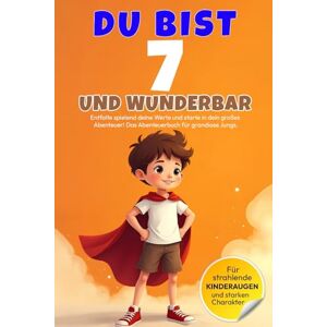 Meridian, MM Magnus DU bist 7 und WUNDERBAR – Entfalte spielend deine Werte und starte in dein großes Abenteuer! Das Abenteuerbuch für grandiose Jungs.: Entdecke einen ... 5 bis 9 Jahren liebevoll und in Vollfarbe) Meridian, MM Magnus DU bist 7 und WUNDERBAR – Entfalte spielend deine Werte und starte in dein großes Abenteuer! Das Abenteuerbuch für grandiose Jungs.: Entdecke einen ... 5 bis 9 Jahren liebevoll und in Vollfarbe)