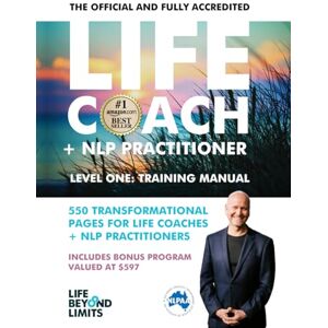 Schnabel, Rik LIFE COACH + NLP PRACTITIONER TRAINING MANUAL: THE OFFICIAL + FULLY ACCREDITED Schnabel, Rik LIFE COACH + NLP PRACTITIONER TRAINING MANUAL: THE OFFICIAL + FULLY ACCREDITED