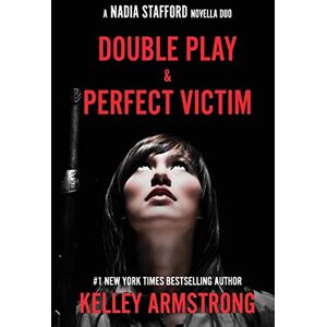 Armstrong, Kelley Perfect Victim / Double Play: Nadia Stafford novella duo: 4 Armstrong, Kelley Perfect Victim / Double Play: Nadia Stafford novella duo: 4