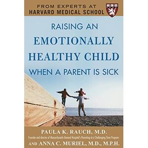 Rauch, Paula Raising an Emotionally Healthy Child When a Parent is Sick (A Harvard Medical School Book) (ALL OTHER HEALTH) Rauch, Paula Raising an Emotionally Healthy Child When a Parent is Sick (A Harvard Medical School Book) (ALL OTHER HEALTH)