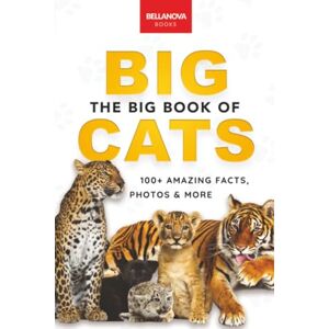 Kellett, Jenny The Big Book of Big Cats: Big Cat Facts: 100+ Amazing Facts About Lions, Tigers, Leopards, Snow Leopards & Jaguars: 30 (Animal Books for Kids) Kellett, Jenny The Big Book of Big Cats: Big Cat Facts: 100+ Amazing Facts About Lions, Tigers, Leopards, Snow Leopards & Jaguars: 30 (Animal Books for Kids)