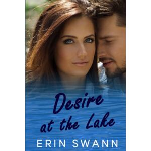Swann, Erin Desire at the Lake: A small town family romance (Clear Lake) Swann, Erin Desire at the Lake: A small town family romance (Clear Lake)