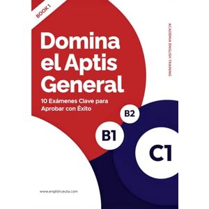 Langley, Sophie DOMINA EL APTIS GENERAL: 10 Exámenes Claves para aprobar con éxito (Inglés total: Aprende, practica y vive el idioma) Langley, Sophie DOMINA EL APTIS GENERAL: 10 Exámenes Claves para aprobar con éxito (Inglés total: Aprende, practica y vive el idioma)