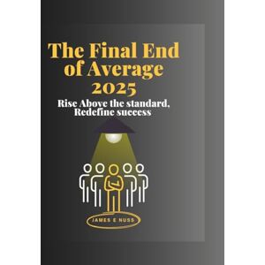 E. Nuss, James The Final End of Average 2025: Rise above the standard, redefine success E. Nuss, James The Final End of Average 2025: Rise above the standard, redefine success