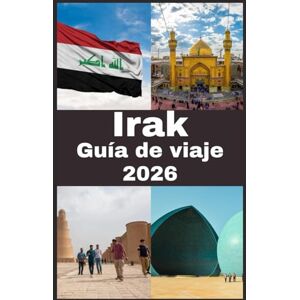 Press, Blythe Irak Guía de viaje 2026: Guía de Viaje por Irak: Viaje a la Cuna de la Civilización — Descubriendo Maravillas Antiguas, Cultura Vibrante y Patrimonio Atemporal en la Tierra de Mesopotamia Press, Blythe Irak Guía de viaje 2026: Guía de Viaje por Irak: Viaje a la Cuna de la Civilización — Descubriendo Maravillas Antiguas, Cultura Vibrante y Patrimonio Atemporal en la Tierra de Mesopotamia