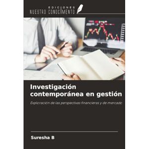 B, Suresha Investigación contemporánea en gestión: Exploración de las perspectivas financieras y de mercado B, Suresha Investigación contemporánea en gestión: Exploración de las perspectivas financieras y de mercado