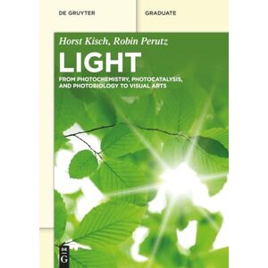 Kisch, Horst Light: From Photochemistry, Photocatalysis and Photobiology to Visual Arts (De Gruyter Textbook) Kisch, Horst Light: From Photochemistry, Photocatalysis and Photobiology to Visual Arts (De Gruyter Textbook)