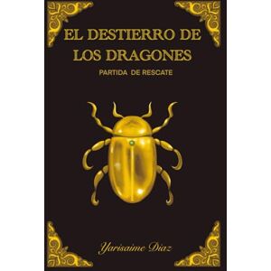 Díaz Escribano, Yarisaime EL DESTIERRO DE LOS DRAGONES: Partida de rescate Díaz Escribano, Yarisaime EL DESTIERRO DE LOS DRAGONES: Partida de rescate