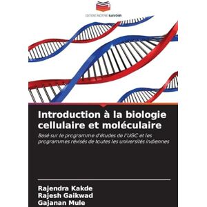 Kakde, Rajendra Introduction à la biologie cellulaire et moléculaire: Basé sur le programme d'études de l'UGC et les programmes révisés de toutes les universités indiennes Kakde, Rajendra Introduction à la biologie cellulaire et moléculaire: Basé sur le programme d'études de l'UGC et les programmes révisés de toutes les universités indiennes