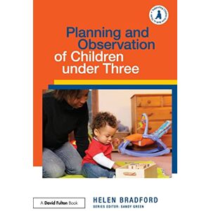Bradford, Helen Planning and Observation of Children under Three (Supporting Children from Birth to Three) Bradford, Helen Planning and Observation of Children under Three (Supporting Children from Birth to Three)