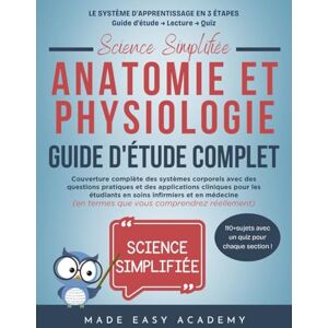 Academy, Made Easy Science Simplifiée Anatomie et physiologie Guide d'étude complet: Guide complet des systèmes corporels avec questions pratiques pour soins infirmiers Academy, Made Easy Science Simplifiée Anatomie et physiologie Guide d'étude complet: Guide complet des systèmes corporels avec questions pratiques pour soins infirmiers