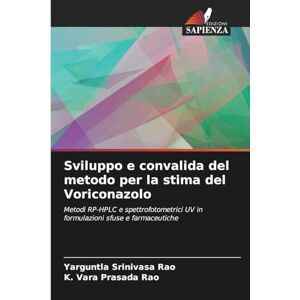 Srinivasa Rao, Yarguntla Sviluppo e convalida del metodo per la stima del Voriconazolo: Metodi RP-HPLC e spettrofotometrici UV in formulazioni sfuse e farmaceutiche Srinivasa Rao, Yarguntla Sviluppo e convalida del metodo per la stima del Voriconazolo: Metodi RP-HPLC e spettrofotometrici UV in formulazioni sfuse e farmaceutiche