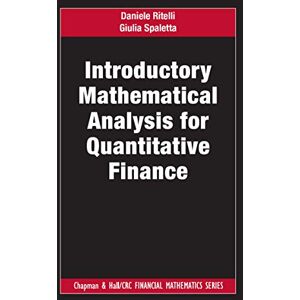 Ritelli, Daniele Introductory Mathematical Analysis for Quantitative Finance (Chapman and Hall/CRC Financial Mathematics Series) Ritelli, Daniele Introductory Mathematical Analysis for Quantitative Finance (Chapman and Hall/CRC Financial Mathematics Series)