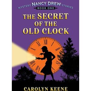Keene, Carolyn The Secret of the Old Clock: Nancy Drew Mystery Stories, Book 1 Keene, Carolyn The Secret of the Old Clock: Nancy Drew Mystery Stories, Book 1