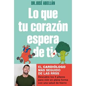 Abellán, José Lo Que Tu Corazón Espera de Ti / What Your Heart Expects of You: Duscubre los 4 pilares para vivir en plena forma con una salud de hierro (Bienestar, salud y vida sana) Abellán, José Lo Que Tu Corazón Espera de Ti / What Your Heart Expects of You: Duscubre los 4 pilares para vivir en plena forma con una salud de hierro (Bienestar, salud y vida sana)