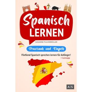 Pulvermüller, Susanne Spanisch lernen – praxisnah und einfach: Fließend Spanisch sprechen lernen für Anfänger! (Mit Grammatik, Übungen inkl. Lösungen, Vokabellisten, Phrasen, Kurzgeschichten und Audioinhalten) Pulvermüller, Susanne Spanisch lernen – praxisnah und einfach: Fließend Spanisch sprechen lernen für Anfänger! (Mit Grammatik, Übungen inkl. Lösungen, Vokabellisten, Phrasen, Kurzgeschichten und Audioinhalten)