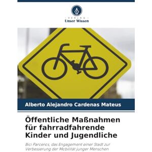 Cardenas Mateus, Alberto Alejandro Öffentliche Maßnahmen für fahrradfahrende Kinder und Jugendliche: Bici Parceros, das Engagement einer Stadt zur Verbesserung der Mobilität junger Menschen Cardenas Mateus, Alberto Alejandro Öffentliche Maßnahmen für fahrradfahrende Kinder und Jugendliche: Bici Parceros, das Engagement einer Stadt zur Verbesserung der Mobilität junger Menschen