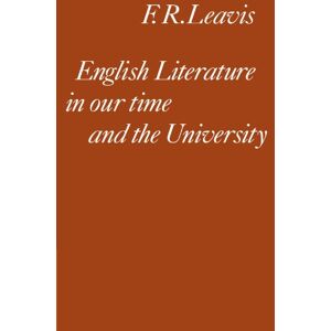 Leavis, F. R. English Literature in our Time and the University: The Clark Lectures 1967 (Clark Lectures, Trinity College, Cambridge University; 1967) Leavis, F. R. English Literature in our Time and the University: The Clark Lectures 1967 (Clark Lectures, Trinity College, Cambridge University; 1967)