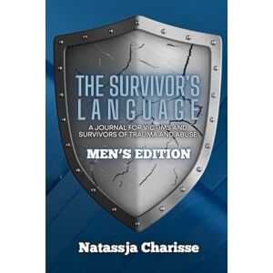 Charisse, Natassja The Survivor's Language: A Journal for Victims and Survivors of Trauma and Abuse: 2 (The Survivor's Language Men's Edition) Charisse, Natassja The Survivor's Language: A Journal for Victims and Survivors of Trauma and Abuse: 2 (The Survivor's Language Men's Edition)