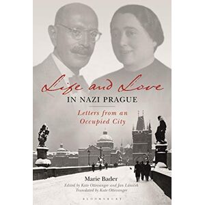 Marie Bader Life and Love in Nazi Prague: Letters from an Occupied City Marie Bader Life and Love in Nazi Prague: Letters from an Occupied City