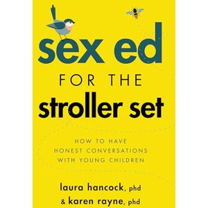 Hancock, Laura Sex Ed for the Stroller Set: How to Have Honest Conversations with Young Children (APA LifeTools Series) Hancock, Laura Sex Ed for the Stroller Set: How to Have Honest Conversations with Young Children (APA LifeTools Series)