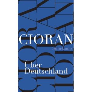 Cioran, E. M. Über Deutschland: Aufsätze aus den Jahren 1931-1937 Cioran, E. M. Über Deutschland: Aufsätze aus den Jahren 1931-1937