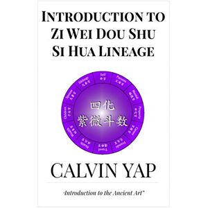 yap, calvin Introduction to Zi Wei Dou Shu – Si Hua Lineage yap, calvin Introduction to Zi Wei Dou Shu – Si Hua Lineage