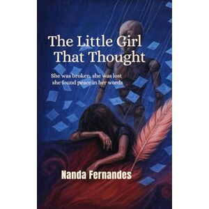 Fernandes The Little Girl That Thought: A Memoir of Healing, Faith, and Finding Purpose Through Writing Fernandes The Little Girl That Thought: A Memoir of Healing, Faith, and Finding Purpose Through Writing