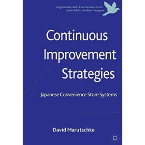 Marutschke, D. Continuous Improvement Strategies: Japanese Convenience Store Systems (Palgrave Macmillan Asian Business Series) Marutschke, D. Continuous Improvement Strategies: Japanese Convenience Store Systems (Palgrave Macmillan Asian Business Series)