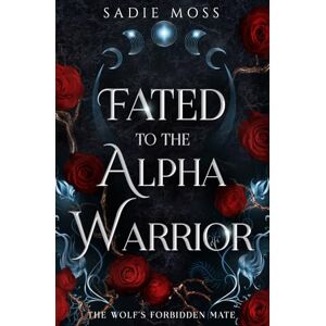 Moss, Sadie Fated to the Alpha Warrior (The Wolf's Forbidden Mate) Moss, Sadie Fated to the Alpha Warrior (The Wolf's Forbidden Mate)