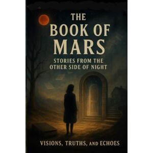 Brown, Mars THE BOOK OF MARS: STORIES FROM THE OTHER SIDE OF NIGHT Brown, Mars THE BOOK OF MARS: STORIES FROM THE OTHER SIDE OF NIGHT
